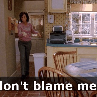 don't blame me!