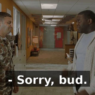 - Sorry, bud.