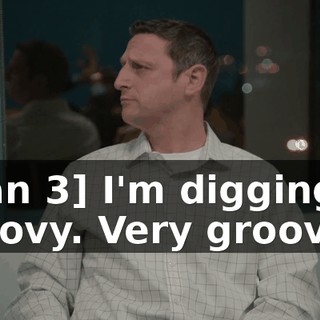 [man 3] I'm digging it. Groovy. Very groovy.