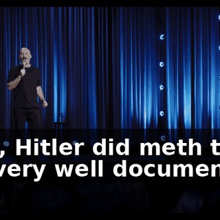 Now, Hitler did meth too. It's very well documented.