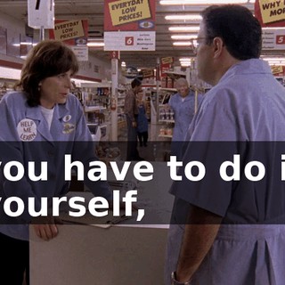 you have to do it yourself,
