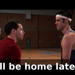 l'll be home later.