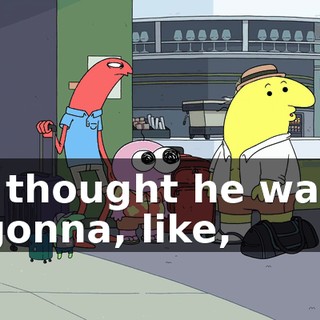 I thought he was gonna, like,