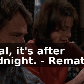 - Hal, it's after midnight. - Rematch.