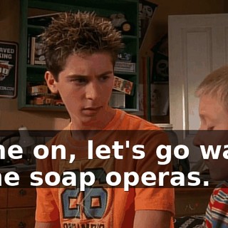 Come on, let's go watch some soap operas.