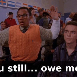 You still... owe me...