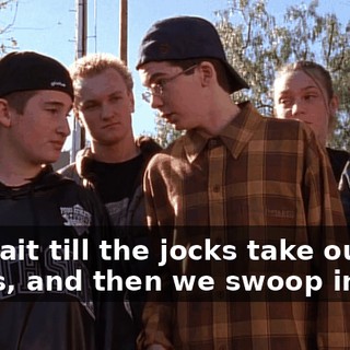 We wait till the jocks take out the Goths, and then we swoop in.