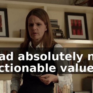 had absolutely no actionable value,