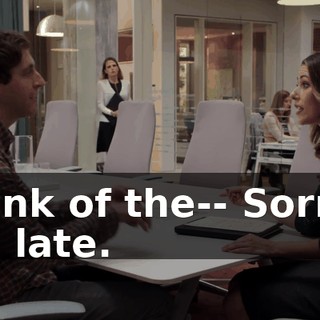 Think of the-- Sorry I am late.