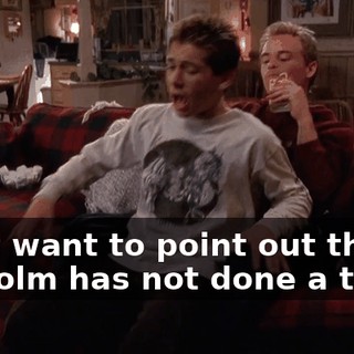 I just want to point out that Malcolm has not done a thing,