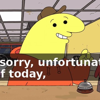Ah, sorry, unfortunately, as of today,