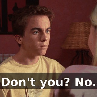 Don't you? No.