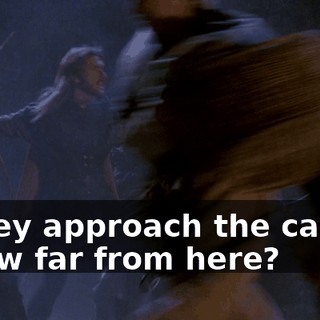 - They approach the castle. - How far from here?