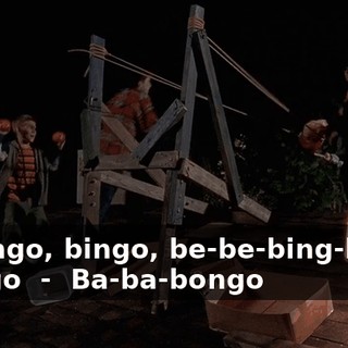 - ♪ Bingo, bingo, be-be-bing-bing, bango ♪ - ♪ Ba-ba-bongo ♪