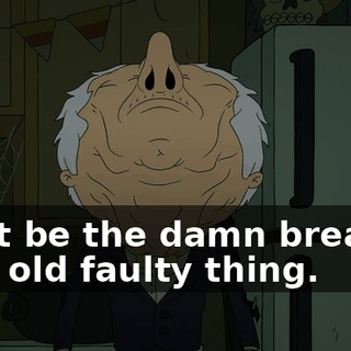 Must be the damn breaker, that old faulty thing.