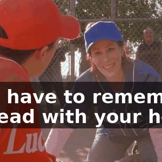 you have to remember to lead with your heel.