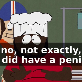 No, no, not exactly, but she did have a penis.