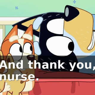 And thank you, nurse.