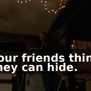 Your friends think they can hide.