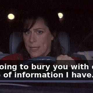 I'm going to bury you with every piece of information I have.