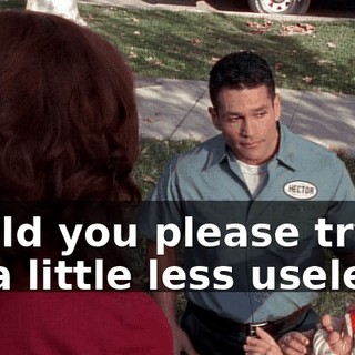 Could you please try to be a little less useless?