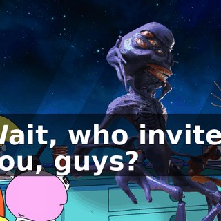 Wait, who invited you, guys?