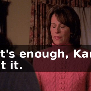 That's enough, Karen. I get it.