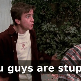 You guys are stupid!