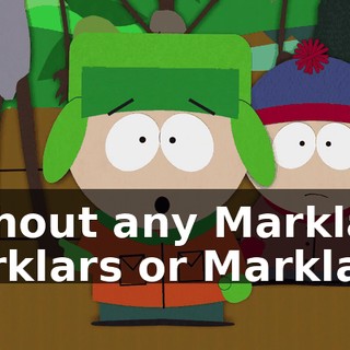 without any Marklars, Marklars or Marklars.