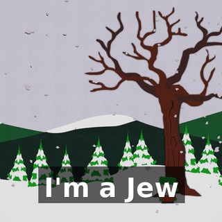 ♪ I'm a Jew ♪