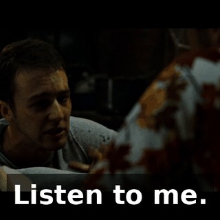 Listen to me.