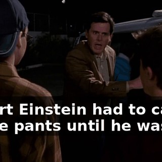 Albert Einstein had to carry spare pants until he was 24,