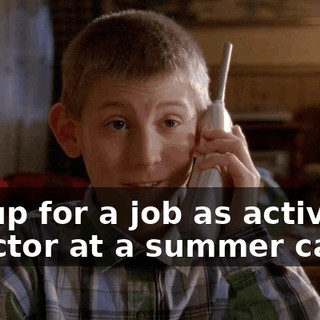 I'm up for a job as activities director at a summer camp,