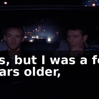 Yes, but I was a few years older,