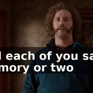 and each of you say a memory or two