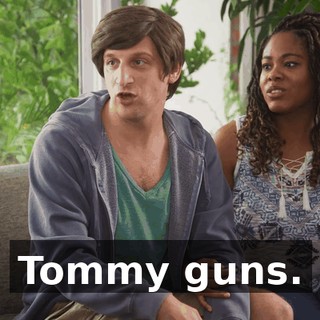 Tommy guns.
