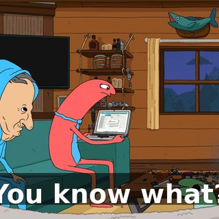 You know what?