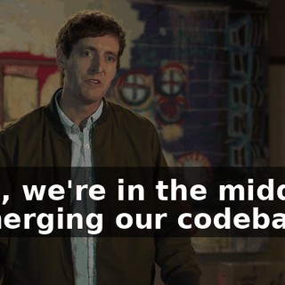 Well, we're in the middle of merging our codebases.