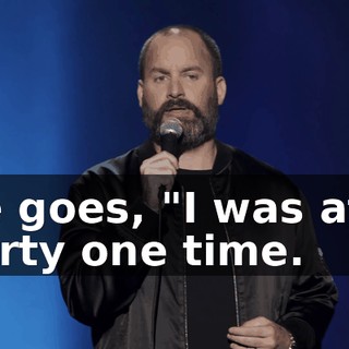 He goes, "I was at a party one time.