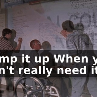 ♪ Pump it up When you don't really need it ♪