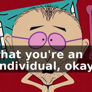 that you're an individual, okay.