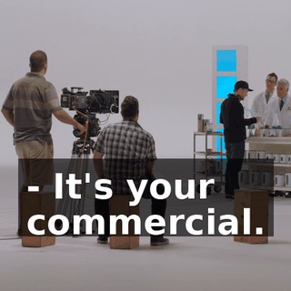 - It's your commercial.