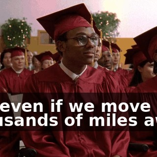 But even if we move thousands of miles away,