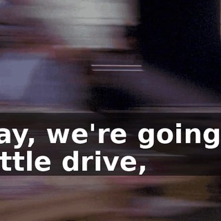 Okay, we're going on a little drive,