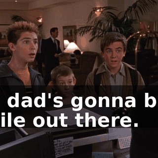 My dad's gonna be a while out there.