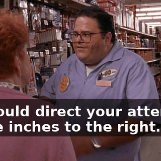 If I could direct your attention three inches to the right.