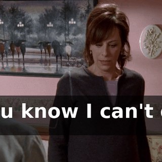 You know I can't do it.