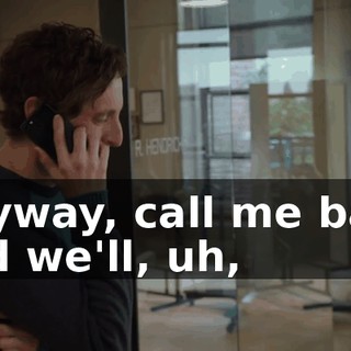 Anyway, call me back and we'll, uh,