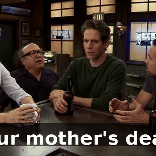Your mother's dead.