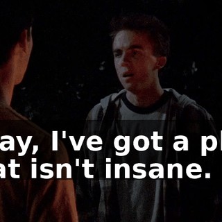 Okay, I've got a plan that isn't insane.